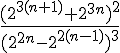 4$\frac{(2^{3(n+1)} + 2^{3n})^2}{(2^{2n} - 2^{2(n-1)})^3}